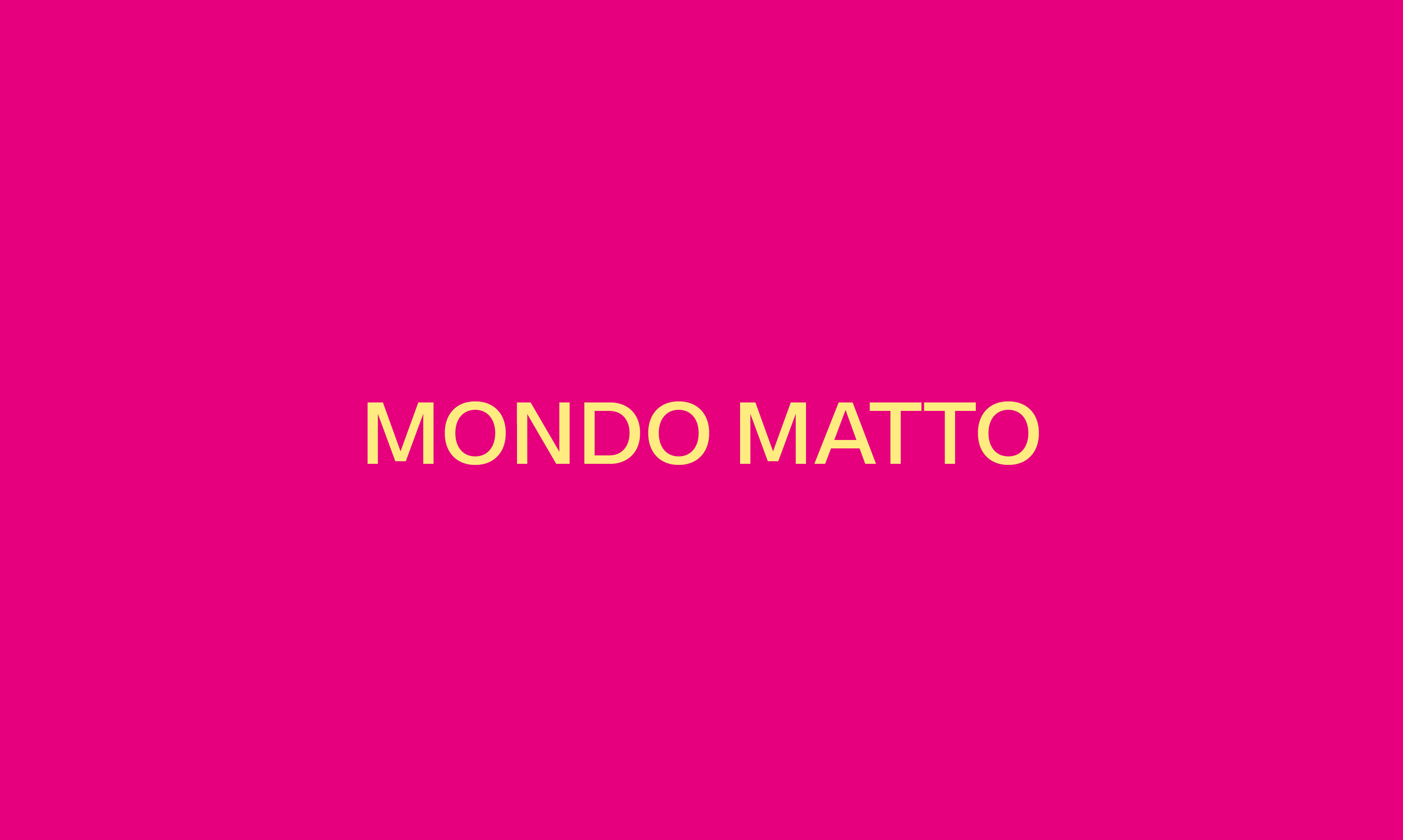 MONDO MATTO