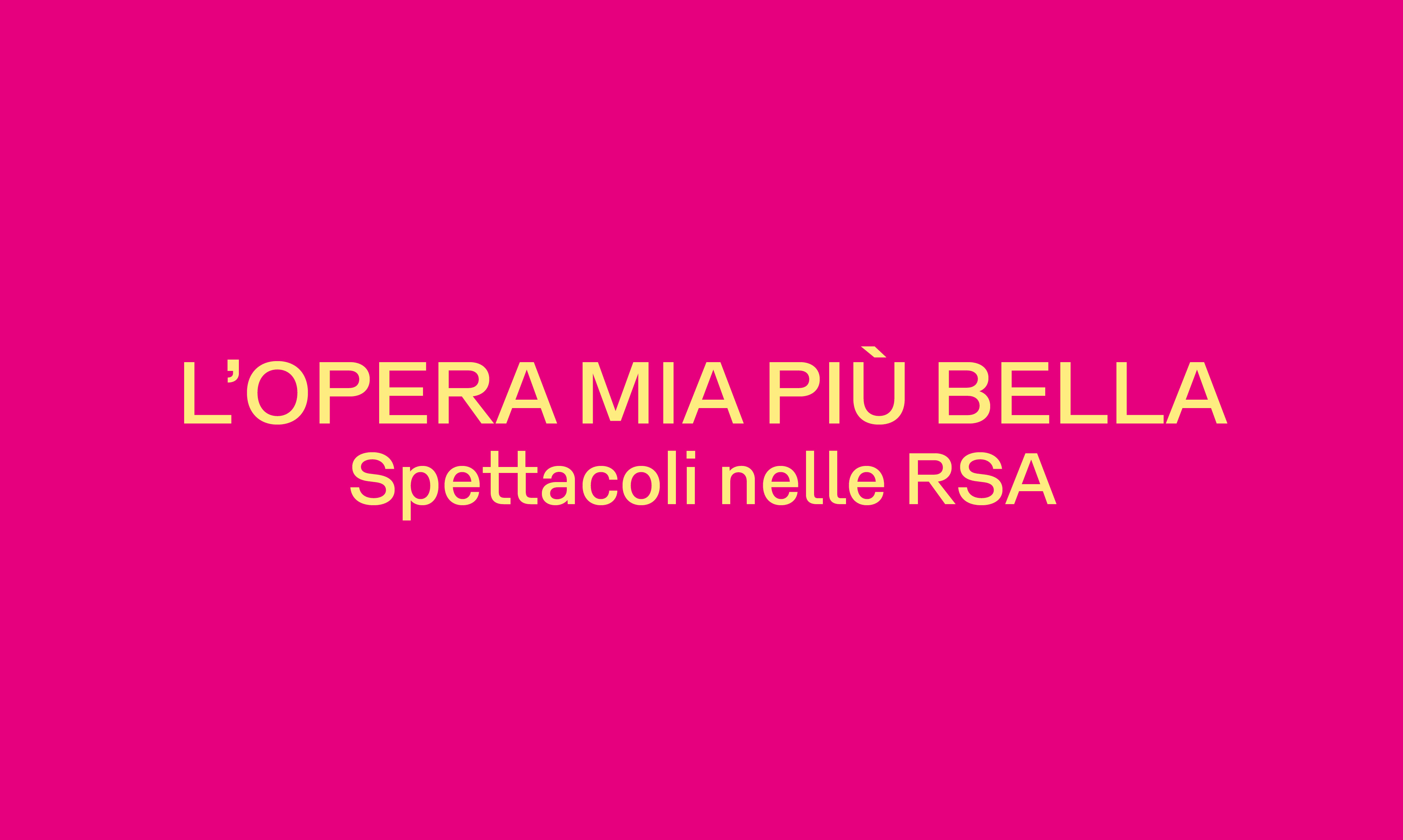 L’OPERA MIA PIÙ BELLA  Spettacoli nelle RSA