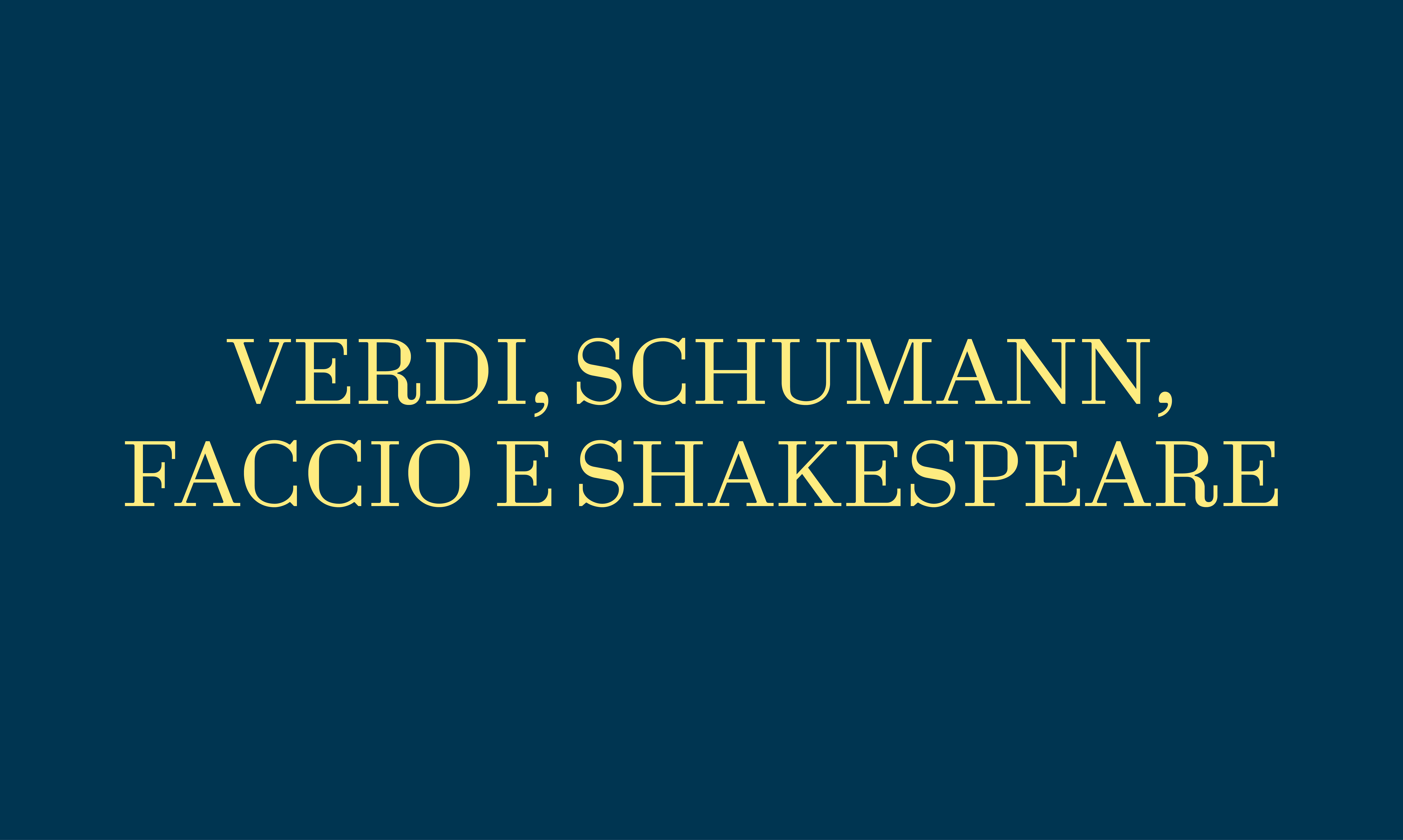 VERDI, SCHUMANN, FACCIO E SHAKESPEARE
