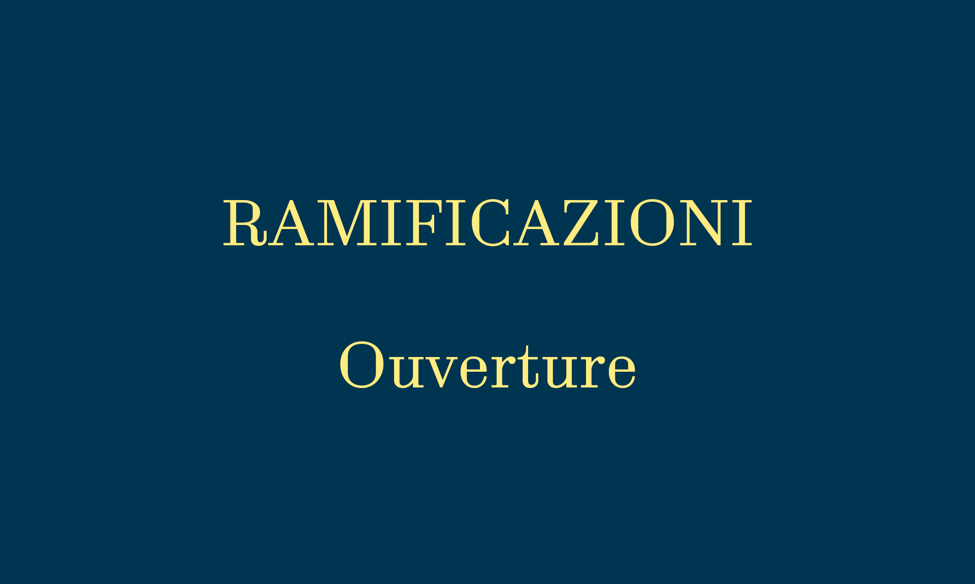 Ramificazioni  Ouverture