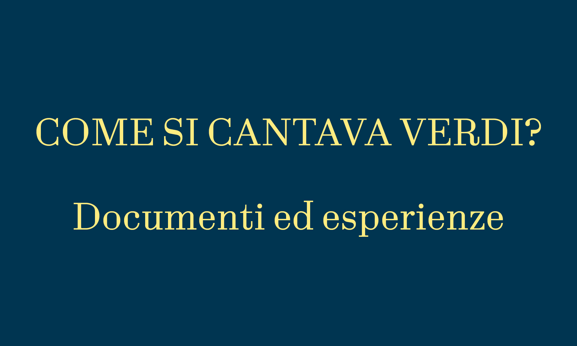 COME SI CANTAVA VERDI? Documenti ed esperienze