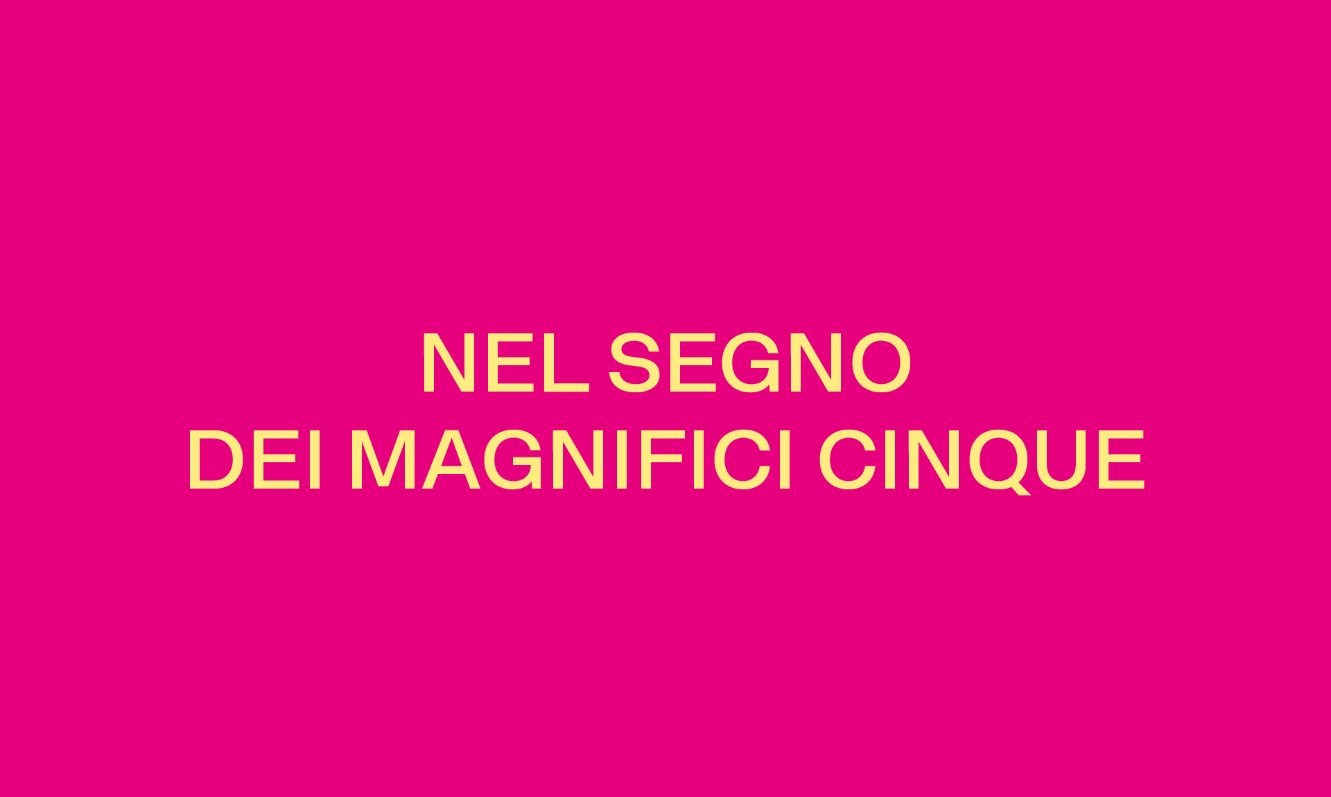 NEL SEGNO DEI MAGNIFICI CINQUE